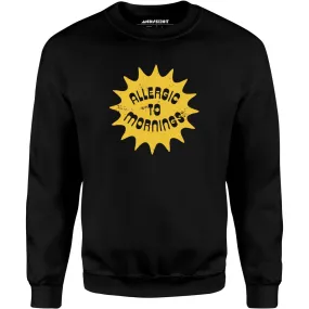 Allergic to Mornings - Unisex Sweatshirt